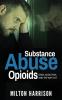 Substance Abuse Opioids: Crisis Addiction and THE WAY OUT