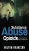 Substance Abuse Opioids: Crisis Addiction and THE WAY OUT
