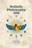 Holistic Philosophy 102