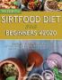 The Essential Sirtfood Diet for Beginners #2020: A Beginner Guide to Lose Weight Rev Your Metabolism and Improve Your Health with the Latest Science of Weight Loss