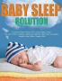 The Baby Sleep Solution: A Step-by-Step Program for a Good Night's Sleep. Tips and Tricks to Improve Sleep and Help the Child Grow Up Happy. Healthy Sleep Habits Happy Child
