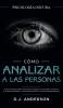 Cómo analizar a las personas: Psicología Oscura - Técnicas secretas para analizar e influenciar a cualquiera utilizando el lenguaje corporal la ... y los tipos de personalidad