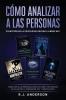 Cómo analizar a las Personas: Colección de la Psicología Oscura 5 libros en 1 - Cómo leer a las personas como un libro e influenciar en ellas con la Persuasión PNL y Manipulación