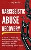 Narcissistic Abuse Recovery: A Guide to Breaking Free from Gaslighting Manipulation and Emotional Abuse and Becoming Whole Again