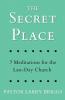 The Secret Place: 7 Meditations for the Last-Day Church