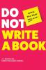 Do Not Write a Book...Until You Read This One