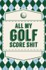 All My Golf Score Shit
