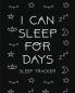 I Can Sleep For Days: Sleep Tracker - Health - Fitness - Basic Sciences - Insomnia