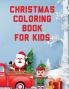 Christmas Coloring Book For Kids: Holiday Celebration Crafts and Games Easy Fun Relaxing