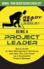 Being a Project Leader: Quick Guide to Best Management Practices and How You Can Excel as a Successful Project Manager
