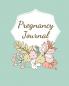 Pregnancy Journal: Pregnancy Log Book For First Time Moms Baby Shower Gift Keepsake For Expecting Mothers Record Milestones and Memories Daily Nutrition Doctor Appointments Bump To Baby