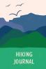 Hiking Journal For Kids: Prompted Hiking Log Book for Children Record Hikes Hikers Backpacking Diary Notebook Write-In Prompts For Trail Details Location Weather Checklist For Gear Food Water