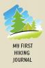 My First Hiking Journal: Prompted Hiking Log Book for Children Kids Backpacking Notebook Write-In Prompts For Trail Details Location Weather Space for Sketches and Photos
