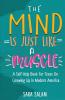 The Mind Is Just Like A Muscle: A Self-Help Book For Teens On Growing Up in Modern America