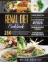 Renal Diet Cookbook for Beginners #2020: Comprehensive Guide with 250 Low Sodium Potassium and Phosphorus Recipes to Manage Kidney Disease and Avoid Dialysis. 2 Weeks Meal Plan Included