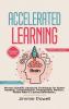 Accelerated Learning: Proven Scientific Advanced Techniques for Speed Reading Comprehension Photographic Memory Mental Math & Lasting Retention. Watch Your Productivity Skyrocket! (Expanded)