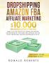 Dropshipping Amazon FBA Affiliate Marketing: $10000/mo Ultimate Trilogy Make a Killer Profit by Taking an Unfair Advantage of this Sure-Fire Systems on the most Profitable Online Businesses in 2019