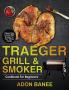Traeger Grill & Smoker Cookbook for Beginners: Happy Easy & Tasty BBQ Recipes for Your Whole Family