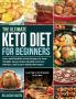 The Ultimate Keto Diet for Beginners: Easy and Healthy Keto Recipes to Lose Weight Boost Brain Health Reverse Disease and Lower Blood Pressure (Lose Up to 30 Pounds in 21-Day)