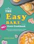 The Easy Bake Oven Cookbook: 100+ Cake Cookies Frosting Miscellaneous and More Easy Bake Oven Recipes for Girls and Boys