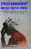 Stress Management and Self-Help De-stress: A Complete Guide to Overcoming Stress and Anxiety help You Improve Happiness and Achieving Goals