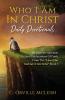 Who I Am In Christ Daily Devotionals: 101 Daily Devotionals And Declarations Of Faith (I Am Who God Says I Am)