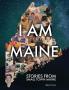 I Am Maine: Stories From Small Town Maine