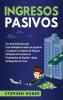 Ingresos pasivos: Una guía esencial para crear múltiples fuentes de ingresos y construir un imperio de riqueza utilizando la inversión en propiedades de alquiler e ideas de negocios en línea
