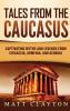 Tales from the Caucasus: Captivating Myths and Legends from Circassia Armenia and Georgia