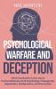 Psychological Warfare and Deception: What You Need to Know about Human Behavior Dark Psychology Propaganda Negotiation Manipulation and Persuasion