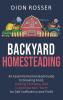 Backyard Homesteading: An Essential Homestead Guide to Growing Food Raising Chickens and Creating a Mini-Farm for Self Sufficiency and Profit
