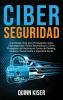 Ciberseguridad: Una Simple Guía para Principiantes sobre Ciberseguridad Redes Informáticas y Cómo Protegerse del Hacking en Forma de Phishing Malware Ransomware e Ingeniería Social