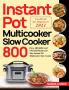 Instant Pot Multicooker Slow Cooker Cookbook for Beginners 2021: 800 Easy Affordable and Flavorful Recipes for Your Instant Pot Multicooker Slow Cooker