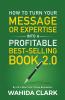 How To Turn Your Message or Expertise Into A Profitable Best-Selling Book 2.0