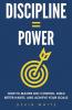 Discipline = Power: How to Master Self Control Build Better Habits and Achieve Your Goals