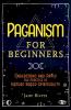 Paganism for Beginners: Understand and Apply the Practice of Nature Based Spirituality