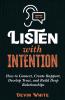 Listen with Intention: How to Connect Create Rapport Develop Trust and Build Deep Relationships
