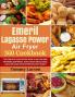 EMERIL LAGASSE POWER AIR FRYER 360 Cookbook: The Complete Guide Recipe Book to Air Fry Bake Rotisserie Dehydrate Toast Roast Broil Bagel and Slow Cook Your Effortless Tasty Dishes
