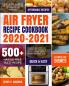 Air Fryer Recipe Cookbook 2020-2021: The All-in-one Cookbook for Instant Vortex Plus Air Fryer COSORI Air Fryer NUWAVE Air Fryer and GoWISE USA Chefman Ninja COMFEE' DASH Innsky Air Fryer Etc