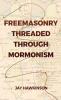 Freemasonry Threaded Through Mormonism