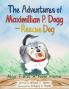 The Adventures of Maximillian P. Dogg - Rescue Dog