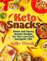 Keto Snacks: Sweet and Savory Snacks Recipes for Your Low-Carb Ketogenic Diet