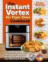 The Instant Vortex Air Fryer Oven Cookbook: Foolproof Quick & Easy Air Fryer Oven Recipes for Beginners and Advanced Users (Instant Pot(r) Recipe Books)