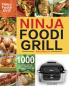 Ninja Foodi Grill Kochbuch: 1000-Tage-Ninja-Foodi-Grill-Kochbuch für Anfänger und Fortgeschrittene 2021 Leckere schnelle & einfache Rezepte für perfektes Grillen & Luftfritieren im Freien