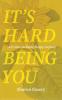 It's Hard Being You