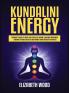Kundalini Energy: Beginner's Guide to Open Your Third Eye Chakra Increase Awareness Enhance Psychic Abilities and Awaken Your Energetic Potential