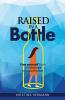 Raised in a bottle: FREE yourself from a childhood with alcoholism