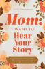 Mom I Want to Hear Your Story