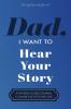 Dad I Want to Hear Your Story