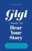 Gigi I Want to Hear Your Story